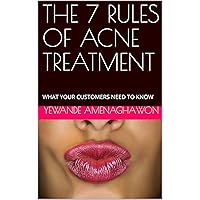 THE 7 RULES OF ACNE TREATMENT: WHAT YOUR CUSTOMERS NEED TO KNOW THE 7 RULES OF ACNE TREATMENT: WHAT YOUR CUSTOMERS NEED TO KNOW Kindle Paperback