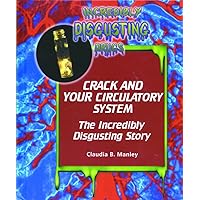 Crack and Your Circulatory System: The Incredibly Disgusting Story (Incredibly Disgusting Drugs) Crack and Your Circulatory System: The Incredibly Disgusting Story (Incredibly Disgusting Drugs) Library Binding Paperback