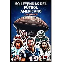 Las 50 leyendas del fútbol americano y su historia (La serie de los Top 50) (Spanish Edition) Las 50 leyendas del fútbol americano y su historia (La serie de los Top 50) (Spanish Edition) Paperback Kindle