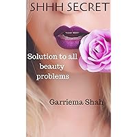 Shhhh Secret!: Solution to all beauty problems (Shhh Secret! Book 1) Shhhh Secret!: Solution to all beauty problems (Shhh Secret! Book 1) Kindle Paperback