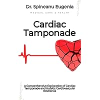 A Comprehensive Exploration of Cardiac Tamponade and Holistic Cardiovascular Resilience (Medical care and health) A Comprehensive Exploration of Cardiac Tamponade and Holistic Cardiovascular Resilience (Medical care and health) Kindle Paperback