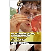 Viral- Infection Diseases; Treatment, Rehabilitation and Prevention: Viral Diseases Viral- Infection Diseases; Treatment, Rehabilitation and Prevention: Viral Diseases Kindle Paperback