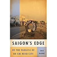 Saigon’s Edge: On the Margins of Ho Chi Minh City Saigon’s Edge: On the Margins of Ho Chi Minh City Paperback Kindle Hardcover Mass Market Paperback