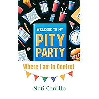 Welcome to My Pity Party: Where I Am in Control: Emotional Eating; Weight Loss Humor; Healthy Lifestyle Transformation; Mindful Eating; Overcoming Food Cravings Welcome to My Pity Party: Where I Am in Control: Emotional Eating; Weight Loss Humor; Healthy Lifestyle Transformation; Mindful Eating; Overcoming Food Cravings Kindle Paperback