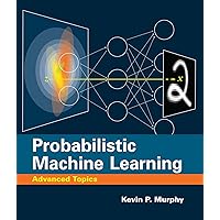 Probabilistic Machine Learning: Advanced Topics (Adaptive Computation and Machine Learning series) Probabilistic Machine Learning: Advanced Topics (Adaptive Computation and Machine Learning series) Hardcover Kindle