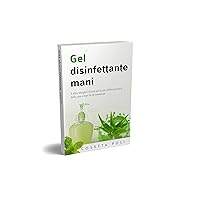 Gel disinfettante mani: E altre semplici ricette per la cura della persona e della casa a base di oli essenziali (Italian Edition) Gel disinfettante mani: E altre semplici ricette per la cura della persona e della casa a base di oli essenziali (Italian Edition) Kindle Paperback