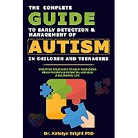 The Complete Guide To Early Detection and Management of Autism In Children And Teenagers : Effective Strategies To Help Your Child Reach Their Full Potential And Lead A Successful Life (Child Care) The Complete Guide To Early Detection and Management of Autism In Children And Teenagers : Effective Strategies To Help Your Child Reach Their Full Potential And Lead A Successful Life (Child Care) Kindle Paperback