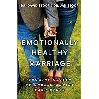 The Emotionally Healthy Marriage: Growing Closer by Understanding Each Other