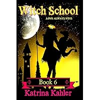 WITCH SCHOOL - Book 6: Love Always Wins WITCH SCHOOL - Book 6: Love Always Wins Paperback Kindle