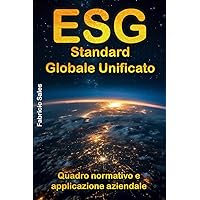 ESG Standard globale unificato: Quadro normativo e applicazione aziendale (Italian Edition) ESG Standard globale unificato: Quadro normativo e applicazione aziendale (Italian Edition) Kindle Paperback