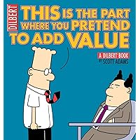 This Is the Part Where You Pretend to Add Value: A Dilbert Book (Volume 31) This Is the Part Where You Pretend to Add Value: A Dilbert Book (Volume 31) Paperback