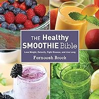 The Healthy Smoothie Bible: Lose Weight, Detoxify, Fight Disease, and Live Long The Healthy Smoothie Bible: Lose Weight, Detoxify, Fight Disease, and Live Long Hardcover Kindle Spiral-bound