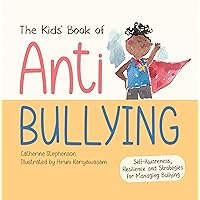 The Kids' Book of Anti-Bullying: Self-Awareness, Resilience and Strategies for Managing Bullying (The Kids' Books of Social Emotional Learning) The Kids' Book of Anti-Bullying: Self-Awareness, Resilience and Strategies for Managing Bullying (The Kids' Books of Social Emotional Learning) Kindle Paperback