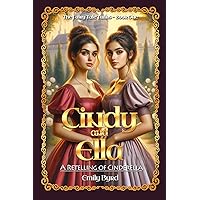 Cindy and Ella: A Retelling of Cinderella (The Fairy Tale Twins)