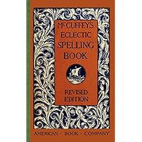 McGuffey's Eclectic Spelling Book (McGuffey Readers) McGuffey's Eclectic Spelling Book (McGuffey Readers) Paperback Kindle Hardcover