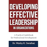 Developing Effective Leadership in Organizations: A Competency-Based Approach Focused on Keys to Performance (Competency Based Books for Structured Learning) Developing Effective Leadership in Organizations: A Competency-Based Approach Focused on Keys to Performance (Competency Based Books for Structured Learning) Kindle Paperback