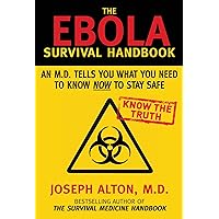 The Ebola Survival Handbook: An MD Tells You What You Need to Know Now to Stay Safe The Ebola Survival Handbook: An MD Tells You What You Need to Know Now to Stay Safe Hardcover Kindle