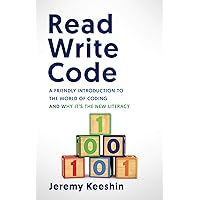 Read Write Code: A Friendly Introduction to the World of Coding, and Why It’s the New Literacy