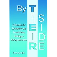 By Their Side: A Resource for Caretakers and Loved Ones Facing an Eating Disorder By Their Side: A Resource for Caretakers and Loved Ones Facing an Eating Disorder Paperback Kindle