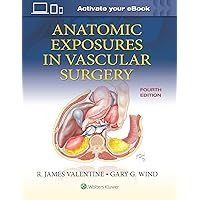 Anatomic Exposures in Vascular Surgery Anatomic Exposures in Vascular Surgery Hardcover Kindle