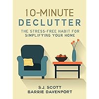 10-Minute Declutter: The Stress-Free Habit for Simplifying Your Home 10-Minute Declutter: The Stress-Free Habit for Simplifying Your Home Kindle Audible Audiobook Paperback