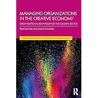 Managing Organizations in the Creative Economy: Organizational Behaviour for the Cultural Sector (Discovering the Creative Industries) Managing Organizations in the Creative Economy: Organizational Behaviour for the Cultural Sector (Discovering the Creative Industries) Paperback Hardcover