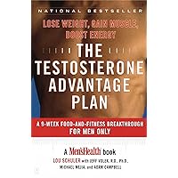 The Testosterone Advantage Plan: Lose Weight, Gain Muscle, Boost Energy The Testosterone Advantage Plan: Lose Weight, Gain Muscle, Boost Energy Paperback Hardcover