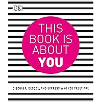 This Book is About You: Discover, Decode, and Express Who You Truly Are This Book is About You: Discover, Decode, and Express Who You Truly Are Paperback