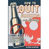 How to Quit Smoking and Drinking [2 Books 1]: The 20 Best Tips to Put Out Your Last Cigarette and Reduce the Alcohol Content from Your Life to Zero (The Revolutionary Methods for Addictions) How to Quit Smoking and Drinking [2 Books 1]: The 20 Best Tips to Put Out Your Last Cigarette and Reduce the Alcohol Content from Your Life to Zero (The Revolutionary Methods for Addictions) Hardcover Paperback