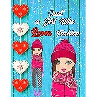 Just a Girl Who Loves Fashion: Fashion Coloring Book for Girls, Fun Fashion and Fresh Styles, 40 Beauty Coloring Pages for Girls, (30 Images Inside, 8.5X11 Inchs, Finish Cover)