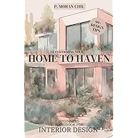 Transforming your: HOME TO HAVEN: Beginners Handbook for Interior Design Transforming your: HOME TO HAVEN: Beginners Handbook for Interior Design Paperback Kindle