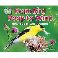 From Bird Poop to Wind: How Seeds Get Around (Plant-ology) From Bird Poop to Wind: How Seeds Get Around (Plant-ology) Paperback Library Binding