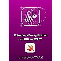 Votre première applications IOS en SWIFT (French Edition) Votre première applications IOS en SWIFT (French Edition) Kindle Paperback