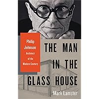 The Man in the Glass House: Philip Johnson, Architect of the Modern Century The Man in the Glass House: Philip Johnson, Architect of the Modern Century Hardcover Audible Audiobook Kindle Audio CD