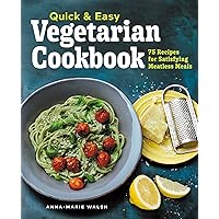 Quick & Easy Vegetarian Cookbook: 75 Recipes for Satisfying Meatless Meals Quick & Easy Vegetarian Cookbook: 75 Recipes for Satisfying Meatless Meals Paperback Kindle