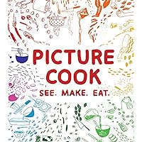 Picture Cook: See. Make. Eat. Picture Cook: See. Make. Eat. Paperback Kindle Hardcover