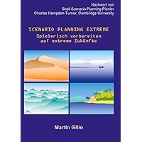 Scenario Planning Extreme: Spielerisch vorbereiten auf extreme Zukünfte (German Edition) Scenario Planning Extreme: Spielerisch vorbereiten auf extreme Zukünfte (German Edition) Kindle Paperback