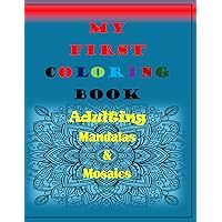 My First Coloring Book: Adulting - Mandalas & Mosaics