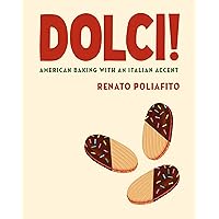 Dolci!: American Baking with an Italian Accent: A Cookbook Dolci!: American Baking with an Italian Accent: A Cookbook Hardcover Kindle