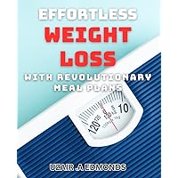 Effortless Weight Loss with Revolutionary Meal Plans: Transform Your Body with Simple and Effective Diet Strategies