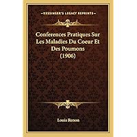 Conferences Pratiques Sur Les Maladies Du Coeur Et Des Poumons (1906) (French Edition) Conferences Pratiques Sur Les Maladies Du Coeur Et Des Poumons (1906) (French Edition) Paperback