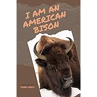 I Am an American Bison: Wildlife Book Series for Early Readers I Am an American Bison: Wildlife Book Series for Early Readers Kindle Paperback