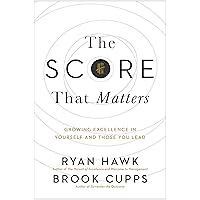 The Score That Matters: Growing Excellence in Yourself and Those You Lead The Score That Matters: Growing Excellence in Yourself and Those You Lead Hardcover Audible Audiobook Kindle