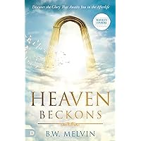 Heaven Beckons: Discover the Glory That Awaits You in the Afterlife (An NDE Collection) Heaven Beckons: Discover the Glory That Awaits You in the Afterlife (An NDE Collection) Paperback Kindle Hardcover