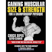 Gaining Muscular Size & Strength For a Championship Physique: Chuck Sipes Super Seminar - How He Won The 1968 IFBB Mr. World Title Gaining Muscular Size & Strength For a Championship Physique: Chuck Sipes Super Seminar - How He Won The 1968 IFBB Mr. World Title Kindle