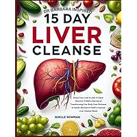 Dr Barbara Inspired 15 Day Liver Cleanse: Detox Your Liver in Just 15 Days! Discover O’Neill’s Secrets of Transforming Your Body from Sickness to ... Naturopath with Barbara O’Neill’s (3 books))