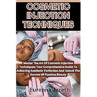 COSMETIC INJECTION TECHNIQUES: Master The Art Of Cosmetic Injection Techniques: Your Comprehensive Guide To Achieving Aesthetic Perfection And Unlock The Secrets Of Flawless Beauty COSMETIC INJECTION TECHNIQUES: Master The Art Of Cosmetic Injection Techniques: Your Comprehensive Guide To Achieving Aesthetic Perfection And Unlock The Secrets Of Flawless Beauty Kindle Paperback