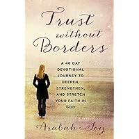 Trust Without Borders: A 40-Day Devotional Journey to Deepen, Strengthen, and Stretch Your Faith in God Trust Without Borders: A 40-Day Devotional Journey to Deepen, Strengthen, and Stretch Your Faith in God Paperback Kindle