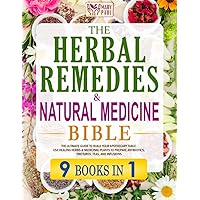 The Herbal Remedies & Natural Medicine Bible: 9 in 1. The Ultimate Guide to Build Your Apothecary Table. Use Healing Herbs & Medicinal Plants to Prepare Antibiotics, Tinctures, Teas, and Infusions The Herbal Remedies & Natural Medicine Bible: 9 in 1. The Ultimate Guide to Build Your Apothecary Table. Use Healing Herbs & Medicinal Plants to Prepare Antibiotics, Tinctures, Teas, and Infusions Paperback Kindle