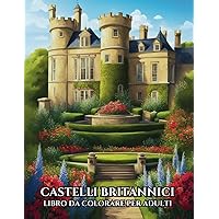 Castelli Britannici Libro da Colorare per Adulti: 50 Design Maestosi di Castelli e Sereni Paesaggi di Campagna per Relax e Sollievo dallo Stress (Italian Edition) Castelli Britannici Libro da Colorare per Adulti: 50 Design Maestosi di Castelli e Sereni Paesaggi di Campagna per Relax e Sollievo dallo Stress (Italian Edition) Paperback